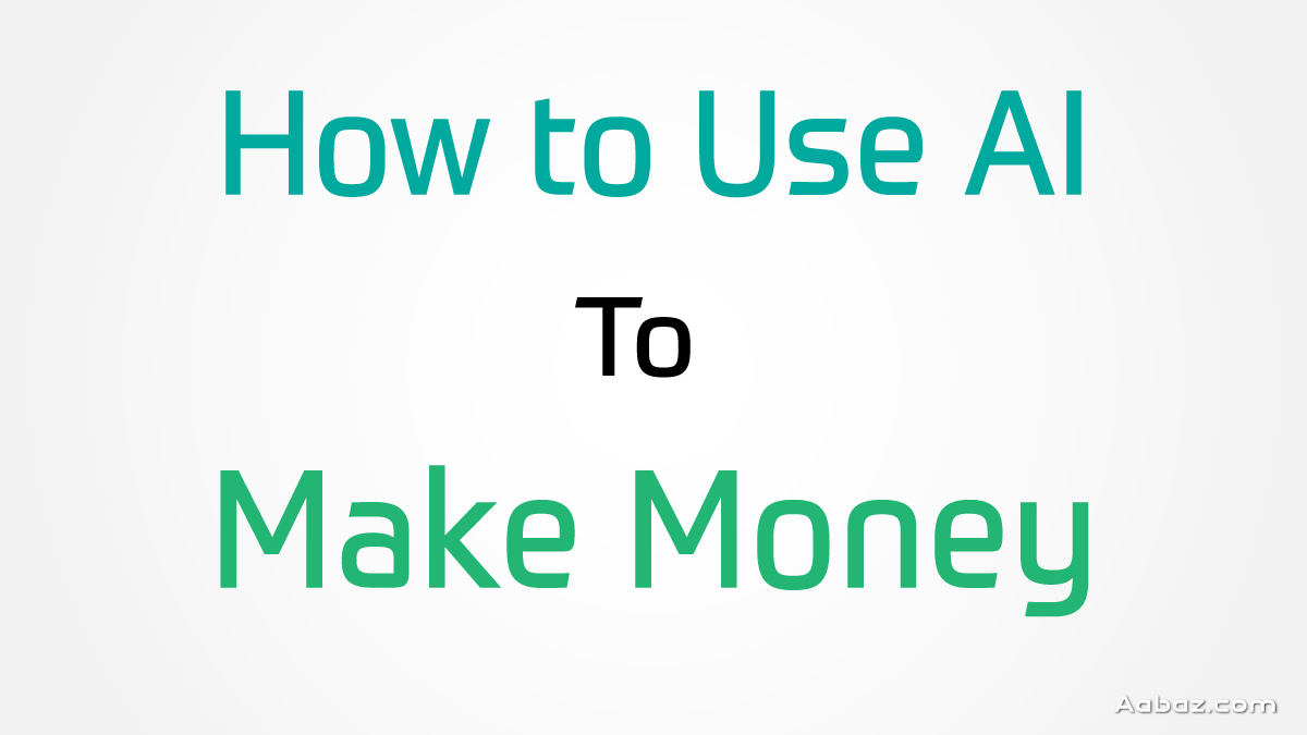 How to Use AI to Make Money